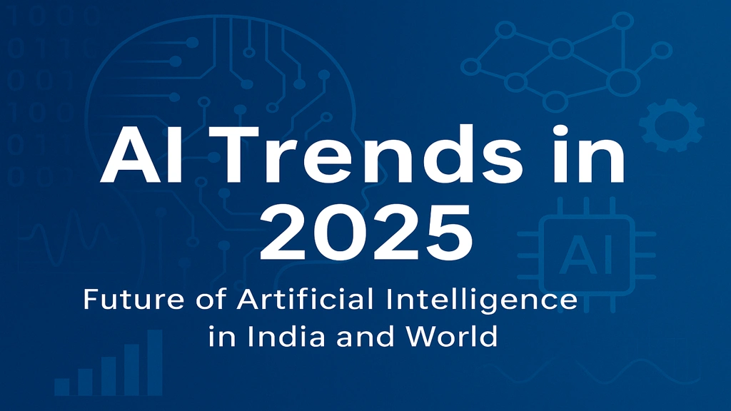 AI Trends in 2025 - Future of Artificial Intelligence in India and World
