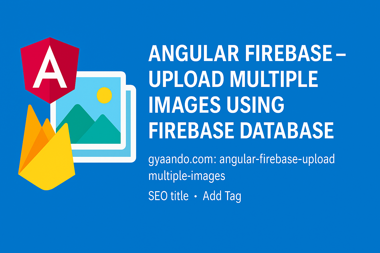 "Angular Firebase tutorial – Upload multiple images using Firebase Database with step-by-step code"