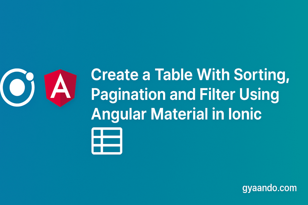 Angular Material table in Ionic — sorting, pagination, filter tutorial by Gyaando.com