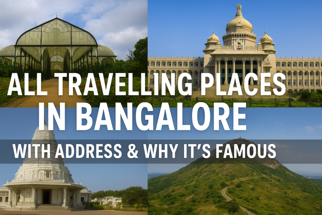 All travelling places in Bangalore with address and why famous